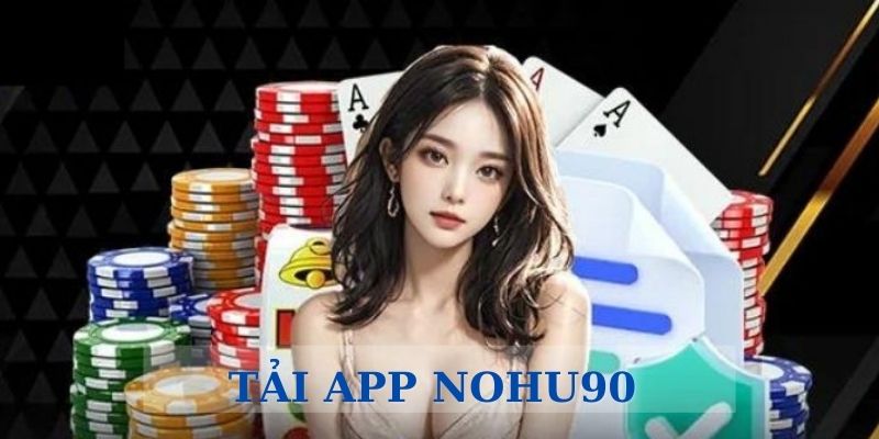 Tải app nohu90 siêu đơn giản để giải trí online cực đã